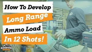 EASIEST WAY  TO DEVELOP A CUSTOM LOAD (JUST 12 SHOTS) FOR YOUR LONG-RANGE HUNTING RIFLE