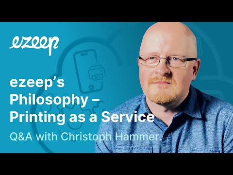 ezeep’s Philosophy – Printing as a Service | Christoph Hammer, CEO, ezeep