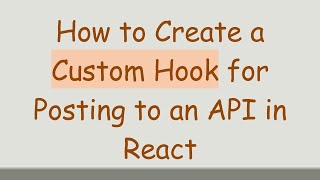 How to Create a Custom Hook for Posting to an API in React