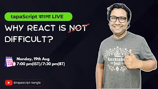 tapaScript Bangla LIVE: Why React is Difficult?