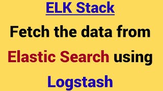 Demo - How to read data from Elastic Search using Logstash