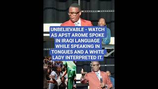 WATCH AS APST AROME SPOKE IN IRAQI LANGUAGE WHILE SPEAKING IN TONGUES & A WHITE LADY INTERPRETED IT