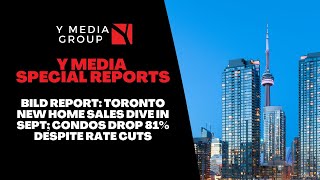 BILD REPORT: TORONTO NEW HOME SALES DIVE IN SEPT; CONDOS DROP 81% DESPITE RATE CUTS