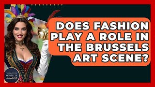 Does Fashion Play A Role In The Brussels Art Scene? - Exploring The Benelux
