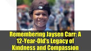 Remembering Jaysen Carr: A 12-Year-Old's Legacy of Kindness and Compassion