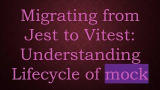 Migrating from Jest to Vitest: Understanding Lifecycle of mock