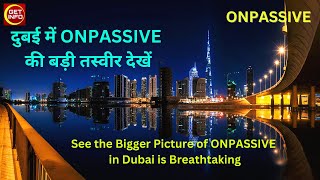 See the Bigger Picture of #ONPASSIVE in Dubai is Breathtaking: दुबई में ऑनपैसिव की बड़ी तस्वीर देखें