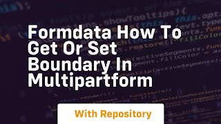 formdata how to get or set boundary in multipartform