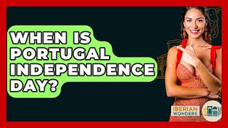 When Is Portugal Independence Day? - Iberian Wonders