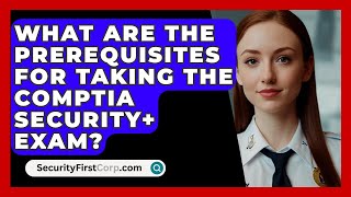 What Are the Prerequisites for Taking the CompTIA Security+ Exam? | SecurityFirstCorp News