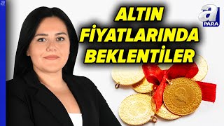 Altın Fiyatları Düşecek Mi, Yükselecek Mi? Eda Karadağ Açıkladı | A Para