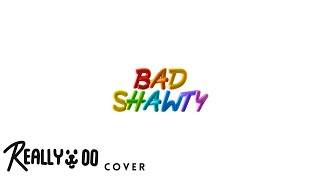 Bad Shawty - PROXIE | Cover By REALLYWOO