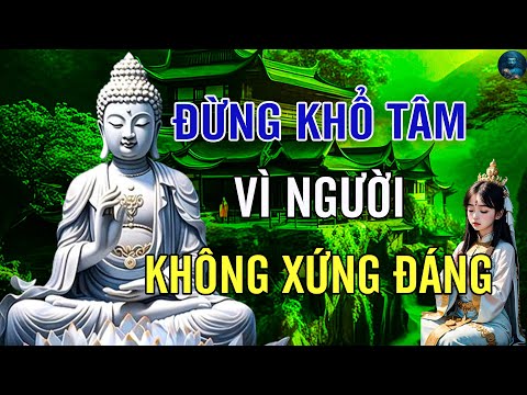 Đêm Nghe Lời Phật Dạy ĐỪNG KHỔ TÂM VÌ NHỮNG KẺ KHÔNG ĐÁNG l Học Cách Sống Tự Mình Hạnh Phúc