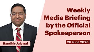 Weekly Media Briefing by the Official Spokesperson (June 26, 2025)