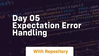Day 05 expectation error handling