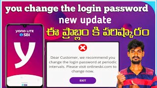 SBI yono Dear Customer we recommend you change the login password  internet banking password change