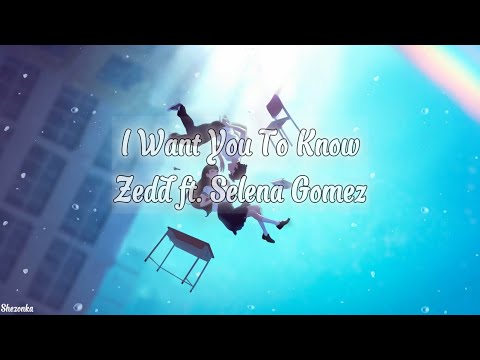 I Want You To Know -  Zedd ft. Selena Gomez (Lyrics) [Nightcore]