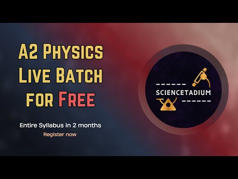 A2 Physics Live Batch for FREE - Complete syllabus in 2 months - Register now - CIE A2 Level Physics