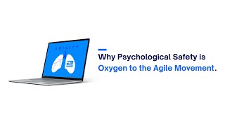 Why Psychological Safety is Oxygen to the Agile Movement
