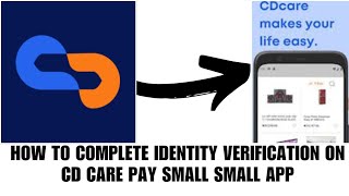 How to complete identity verification on CD care pay small small app