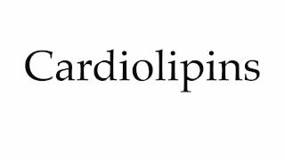 How to Pronounce Cardiolipins