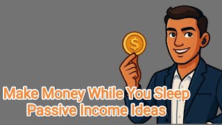 Make Money While You Sleep — Passive Income Ideas