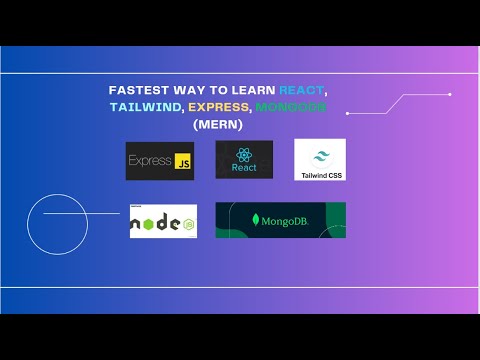 Fastest way to learn React, Tailwind, Express, MongoDb (MERN)