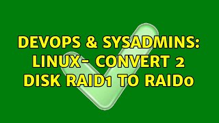 DevOps & SysAdmins: Linux- Convert 2 disk raid1 to raid0