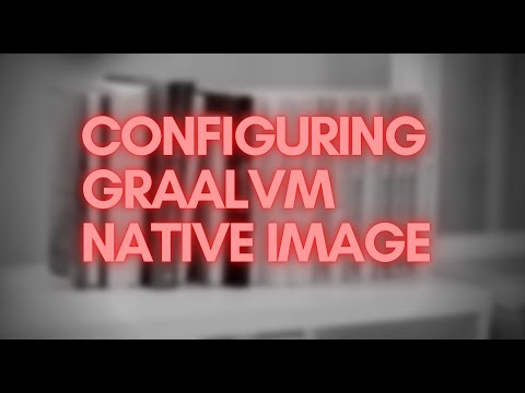 The easiest way to configure GraalVM Native Image