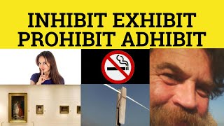 🔵 Inhibit Exhibit Prohibit Adhibit - Inhibit Meaning - Exhibit Examples -  Adhibit Defined