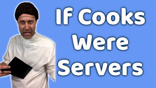 If Cooks Were Servers