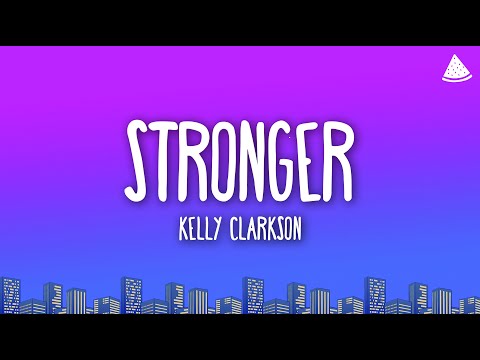 Kelly Clarkson - Stronger (What Doesn’t Kill You) (Lyrics)