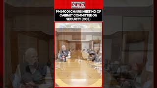 PM Modi Chairs Meeting Of Cabinet Committee On Security, Amit Shah, Rajnath Singh Present | #shorts