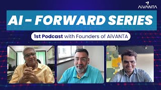 AI-Forward Series EP: 01 | The AiVANTA Founders' AI Journey and Vision