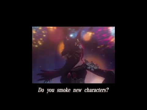 Do you smoke new characters