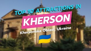 Top 10 Must-See Attractions in Kherson 🌍✨