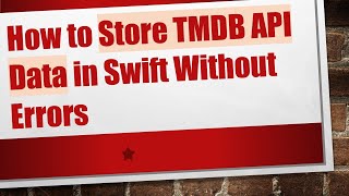 How to Store TMDB API Data in Swift Without Errors