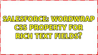 Salesforce: wordwrap css property for rich text fields? (2 Solutions!!)