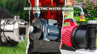 7 Best Electric Water Pumps 2025! Pick the Perfect One