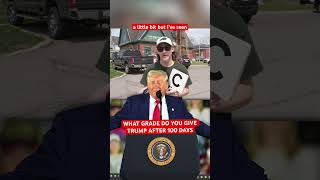 What grade do you give President Trump after his first 100 days in office?