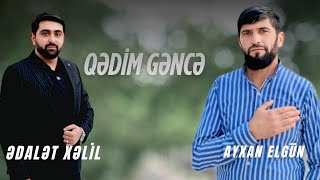 Qədim Gəncə - Ədalət Xəlil & Ayxan Elgün (2025)