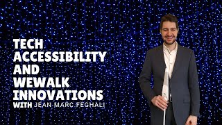 Tech,Accessibility and WeWalk innovations with Jean Marc Feghali
