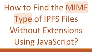 How to Find the MIME Type of IPFS Files Without Extensions Using JavaScript?