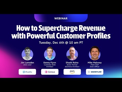 How to Supercharge Revenue with Powerful Customer Profiles ft. Snowplow, AWS, Prolific & Census