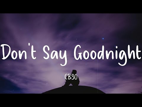 Don't Say Goodnight - CB30 (Lyrics)