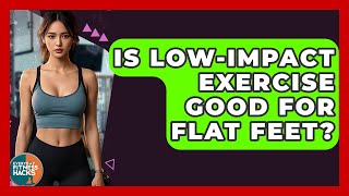 Is Low-impact Exercise Good For Flat Feet? - Everyday Fitness Hacks