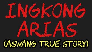 INGKONG ARIAS (Aswang True Story)