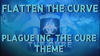 Plague Inc. The Cure Theme "Flatten The Curve"
