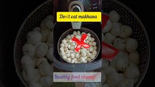 don't eat makhana this way #shortsfeed