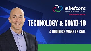 Technology & COVID-19: A Business Wake Up Call  | Mindcore CEO Matt Rosenthal